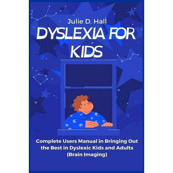 Dyslexia for Kids: Complete Users Manual in Bringing Out the Best in Dyslexic Kids and Adults (Brain Imaging), (Paperback)
