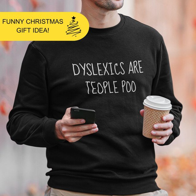 Dyslexic Funny Sweatshirt Mens Shirts Funny Saying Sweatshirt Christmas