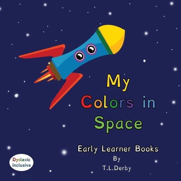 Dyslexic Inclusive My Colors in Space: A Dyslexic Inclusive Early Learning Color Book Featuring Dyslexie Font, Full Color Pages, Large Easy, (Paperback)