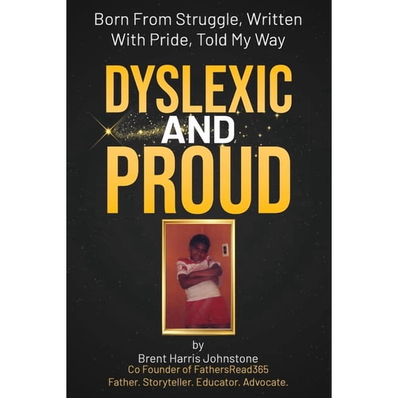 Dyslexic and Proud: Born From Struggle, Written With Pride, Told My Way, (Paperback)