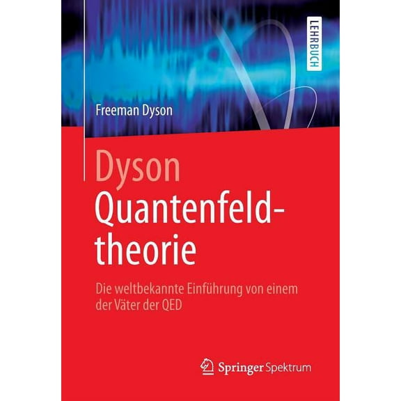 Dyson Quantenfeldtheorie: Die Weltbekannte Einfhrung Von Einem Der Vter Der Qed, (Paperback)