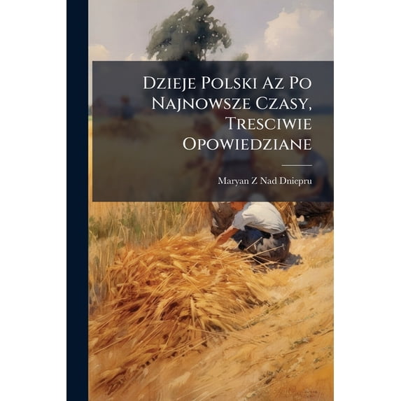 Dzieje Polski Az Po Najnowsze Czasy, Tresciwie Opowiedziane (Paperback)