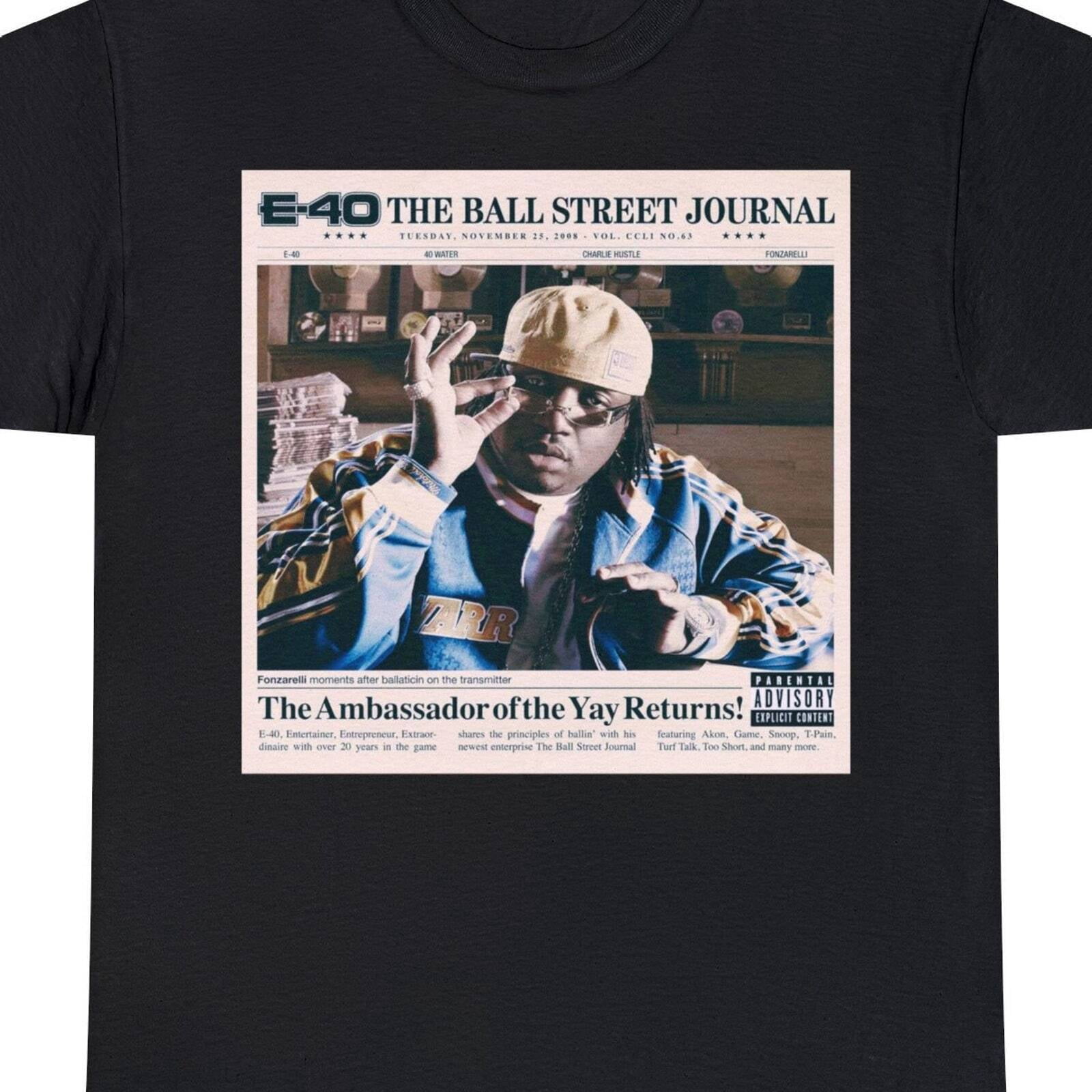 E 40 Ball Street Journal shirt!, Charlie Hustle 40 Water, DOPE E 40 ...