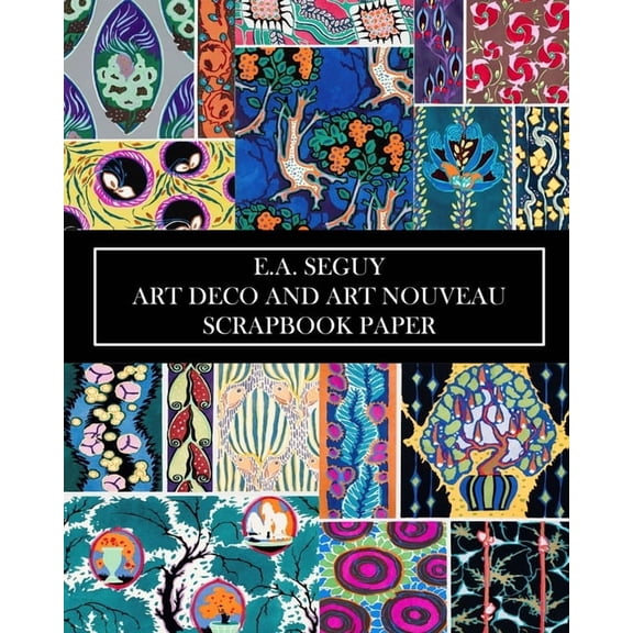 E.A Seguy: Art Deco and Art Nouveau Scrapbook Paper: 20 Sheets: Decorative One-Sided Pochoir Pattern Ephemera, (Paperback)