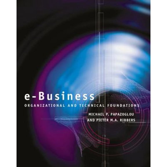 Pre-Owned E-Business: Organizational and Technical Foundations (Paperback) 0470843764 9780470843765