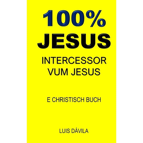 E Christisch Buch: 100% Jesus : Intercessor Vum Jesus (Series #4) (Paperback)
