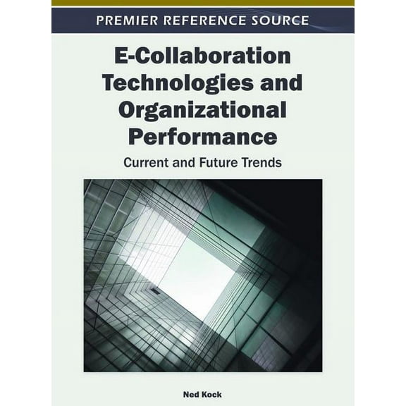 E-Collaboration Technologies and Organizational Performance: Current and Future Trends, (Hardcover)