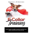 thumbnail image 1 of E Collar Training: Everything You Need to Know to Effectively Train Your Dog with an E Collar, (Hardcover), 1 of 1