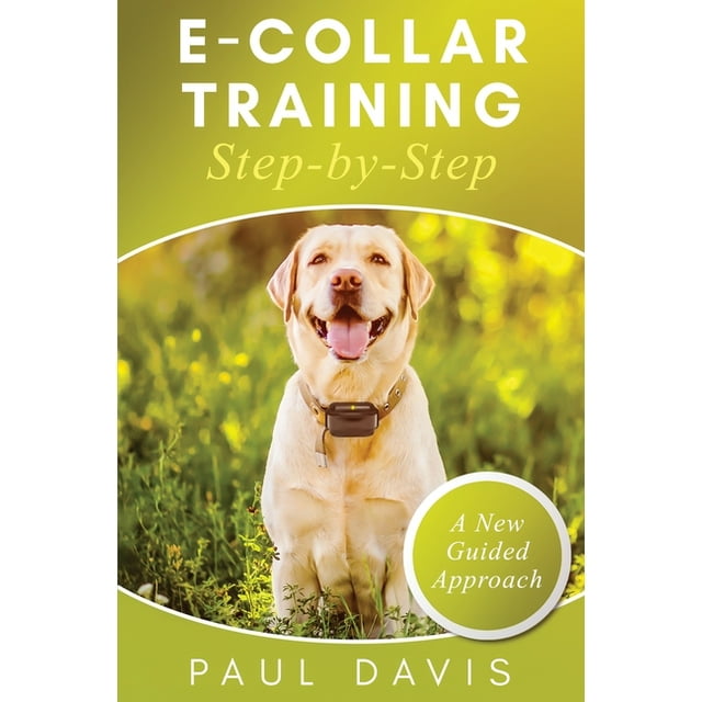 ECollar Training StepbyStep A HowTo Innovative Guide to Positively