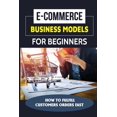 thumbnail image 1 of E-Commerce Business Models For Beginners: How To Fulfill Customers Orders Fast: T-Shirt Selling Business (Paperback), 1 of 1