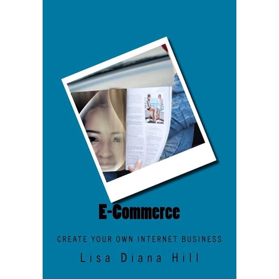E-Commerce : Create Your Own Internet Business