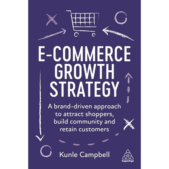 E-Commerce Growth Strategy: A Brand-Driven Approach to Attract Shoppers, Build Community and Retain Customers, (Hardcover)