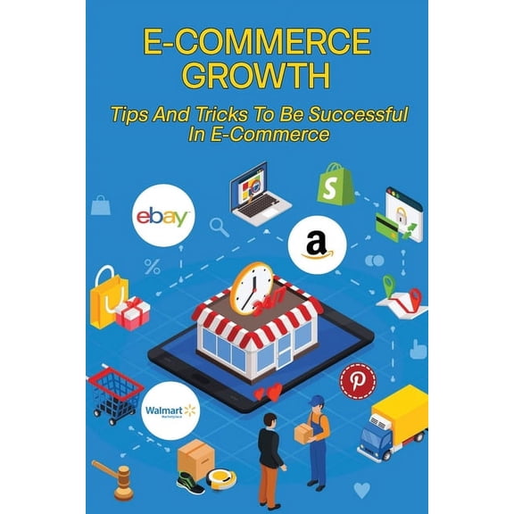 E-Commerce Growth : Tips And Tricks To Be Successful In E-Commerce: Ecommerce Field (Paperback)