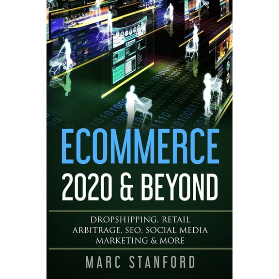 E-Commerce Insight Ecommerce 2020 & Beyond: Dropshipping, Retail Arbitrage, SEO, Social Media Marketing & More, Book 2, (Paperback)