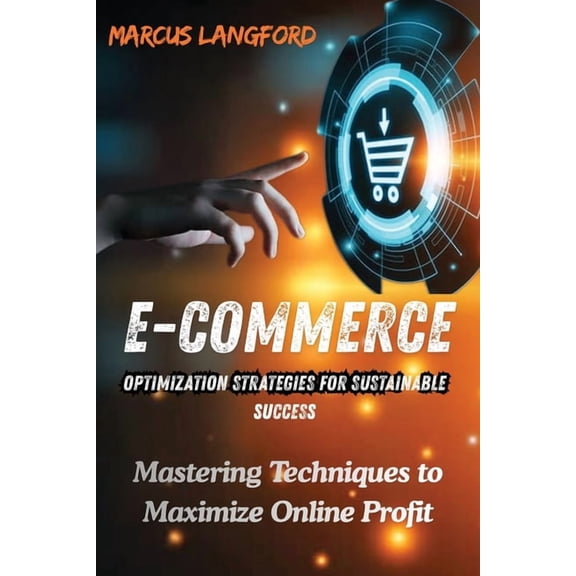 E-Commerce Optimization Strategies for Sustainable Success: Mastering Techniques to Maximize Online Profit, (Paperback)
