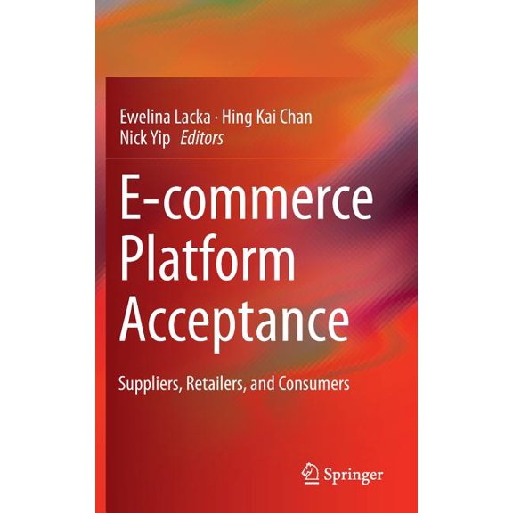 E-Commerce Platform Acceptance: Suppliers, Retailers, and Consumers, (Hardcover)