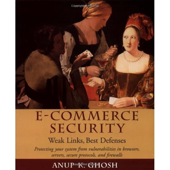 Pre-Owned E-Commerce Security : Weak Links, Best Defenses 9780471192237