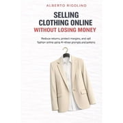 E-Commerce Step by Step Selling Clothing Online Without Losing Money Reduce returns, protect margins, and sell fashion online using AI-driven p, Paperback