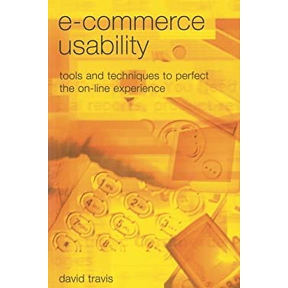 Pre-Owned E-Commerce Usability: Tools and Techniques to Perfect the On-Line Experience (Paperback) 0415258340 9780415258340