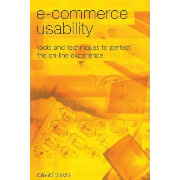 E-Commerce Usability: Tools and Techniques to Perfect the On-Line Experience, (Paperback)