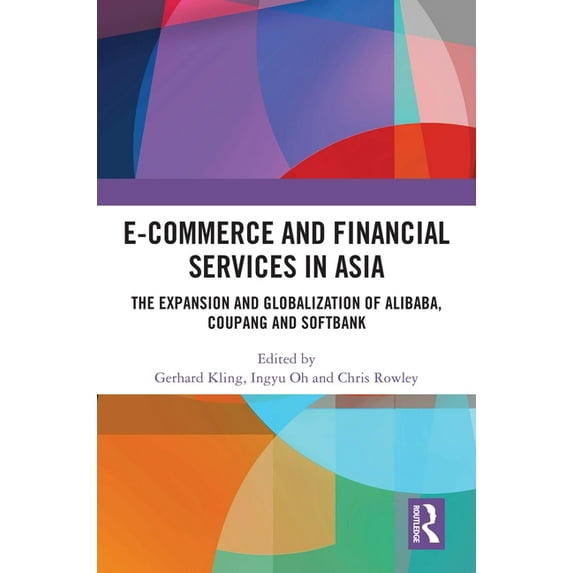 E-Commerce and Financial Services in Asia: The Expansion and Globalization of Alibaba, Coupang and SoftBank, (Hardcover)