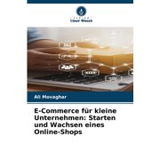 E-Commerce f r kleine Unternehmen Starten und Wachsen eines Online-Shops, Paperback