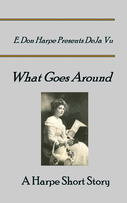E. Don Harpe Presents DeJa Vu What Goes Around (Paperback)