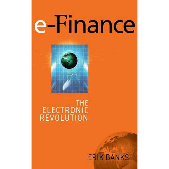 E-Finance: The Electronic Revolution in Financial Services, (Hardcover)