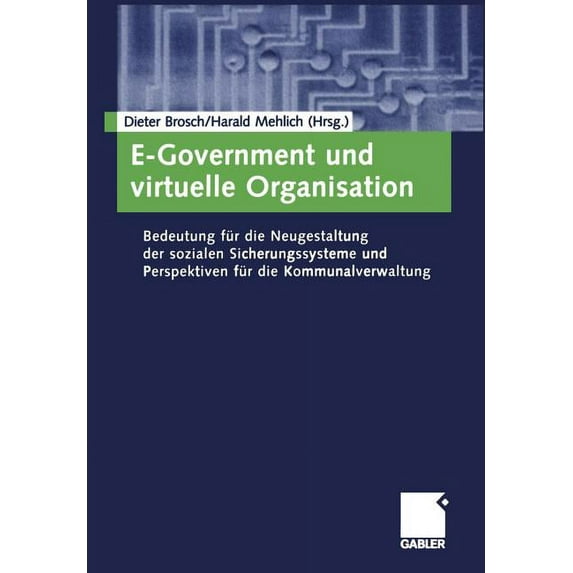 E-Government Und Virtuelle Organisation: Bedeutung Für Die Neugestaltung Der Sozialen Sicherungssysteme Und Perspektiven, (Paperback)