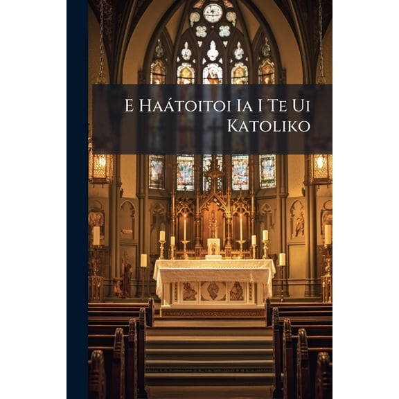 E Hatoitoi Ia I Te Ui Katoliko (Paperback)