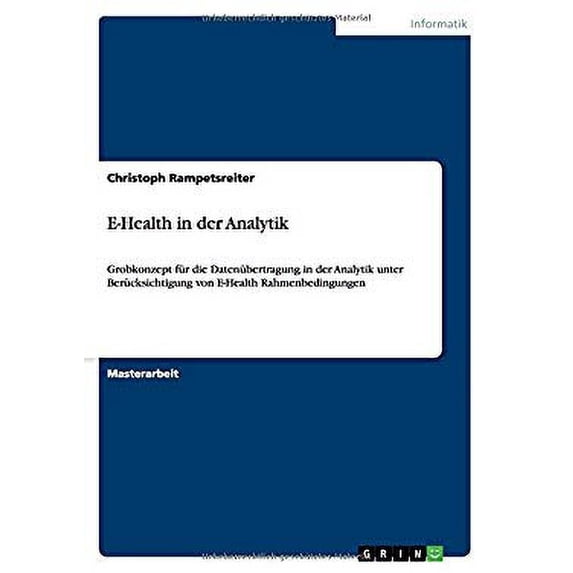 E-Health in der Analytik: Grobkonzept fr die Datenbertragung in der Analytik unter Bercksichtigung von E-Health Rahmenbedingungen German Edition Paperback 3656245517 9783656245513 Christoph