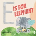 thumbnail image 1 of E Is For Elephant: Learning the Alphabet With Animals, (Paperback), 1 of 1