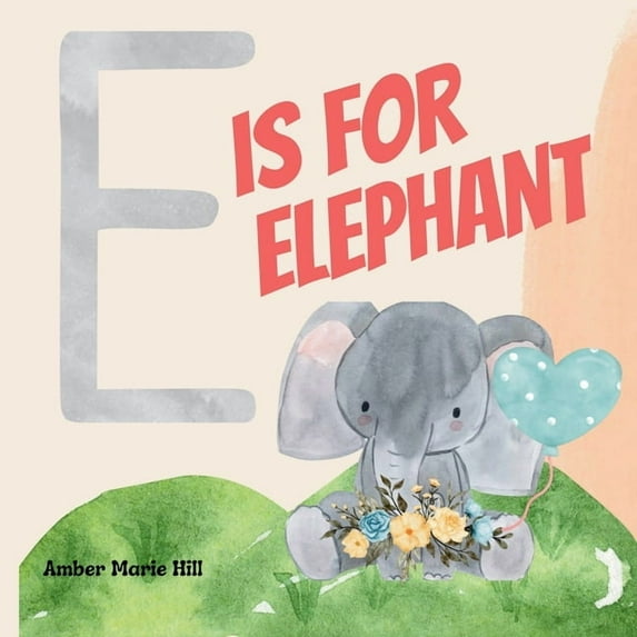 E Is For Elephant: Learning the Alphabet With Animals, (Paperback)