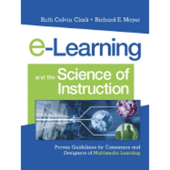 Pre-Owned E-Learning and the Science of Instruction: Proven Guidelines for Consumers and Designers of Multimedia Learning (Hardcover) 0787960519 9780787960513