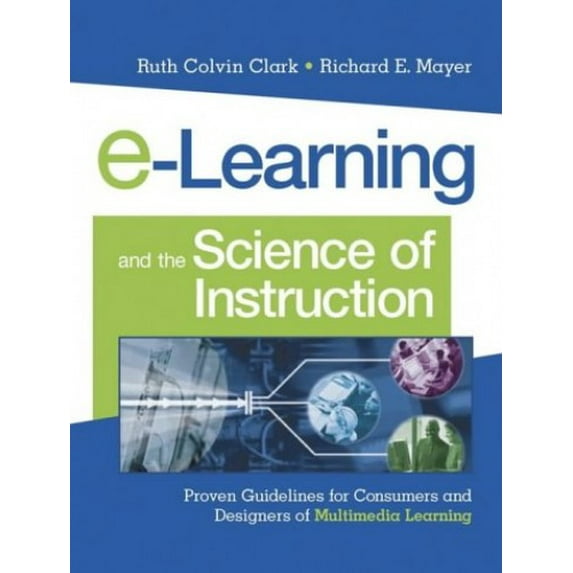 Pre-Owned E-Learning and the Science of Instruction: Proven Guidelines for Consumers and Designers of Multimedia Learning (Hardcover) 0787960519 9780787960513