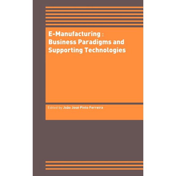 E-Manufacturing: Business Paradigms and Supporting Technologies: 18th International Conference on Cad/CAM Robotics and F, (Hardcover)