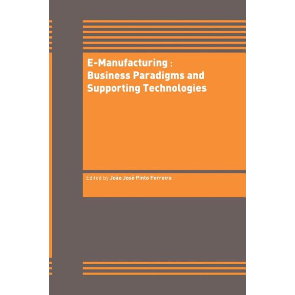 E-Manufacturing: Business Paradigms and Supporting Technologies: 18th International Conference on Cad/CAM Robotics and F, (Paperback)