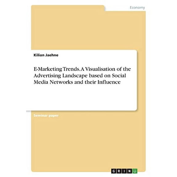 E-Marketing Trends. A Visualisation of the Advertising Landscape based on Social Media Networks and their Influence Paperback 3346540537 9783346540539 Kilian Jaehne