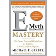 MICHAEL E GERBER E-Myth Mastery: The Seven Essential Disciplines for Building a World-Class Company (Paperback)