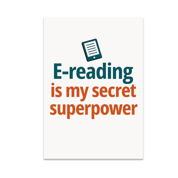 E-Reading Is My Secret Superpower - Book Lover - 13x19 Poster Print