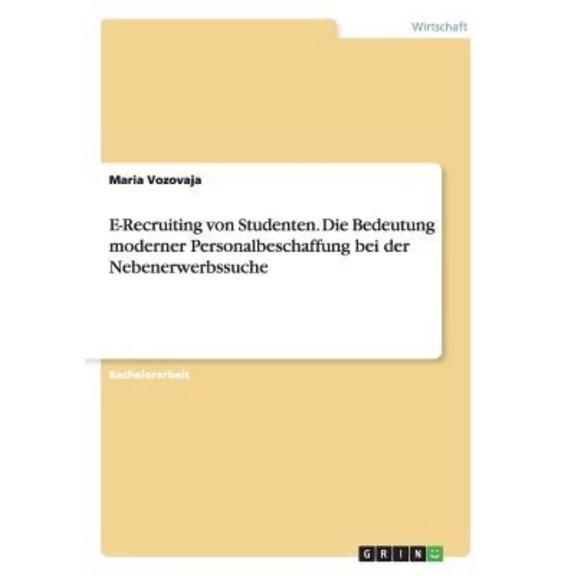 E-Recruiting von Studenten. Die Bedeutung moderner Personalbeschaffung bei der Nebenerwerbssuche (Paperback)