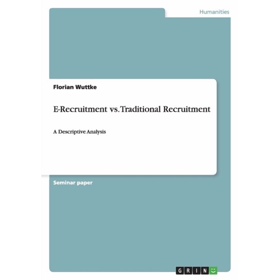 E-Recruitment vs. Traditional Recruitment : A Descriptive Analysis (Paperback)