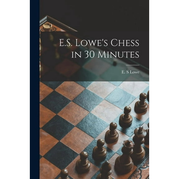 E.S. Lowe's Chess in 30 Minutes, (Paperback)