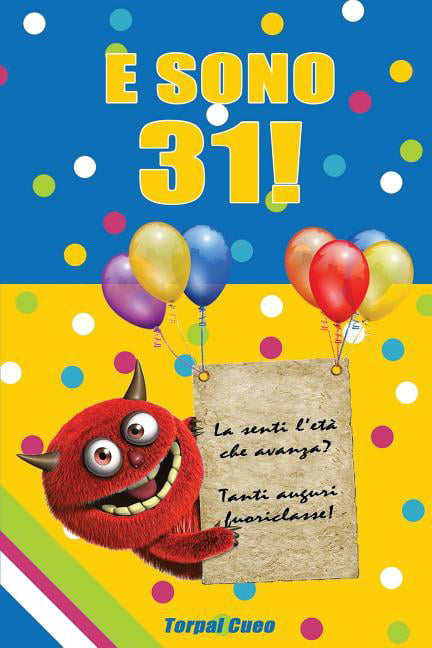 E Sono 31! : Un Libro Come Biglietto Di Auguri Per Il Compleanno. Puoi  Scrivere Dediche, Frasi E Utilizzarlo Come Agenda. Idea Regalo Divertente  Invece Dei Biglietti Di Tanti Auguri Per I