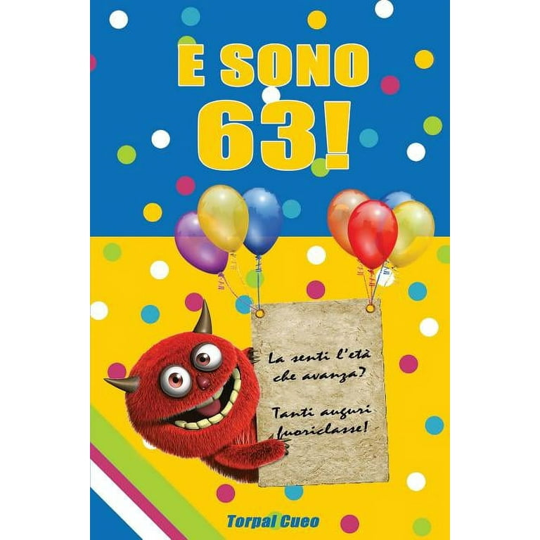 E Sono 63! : Un Libro Come Biglietto Di Auguri Per Il Compleanno. Puoi  Scrivere Dediche, Frasi E Utilizzarlo Come Agenda. Idea Regalo Divertente  Invece Dei Biglietti Di Tanti Auguri Per I
