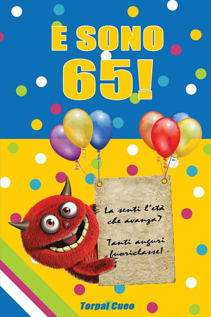 E Sono 65! : Un Libro Come Biglietto Di Auguri Per Il Compleanno. Puoi  Scrivere Dediche, Frasi E Utilizzarlo Come Agenda. Idea Regalo Divertente  Invece Dei Biglietti Di Tanti Auguri Per I