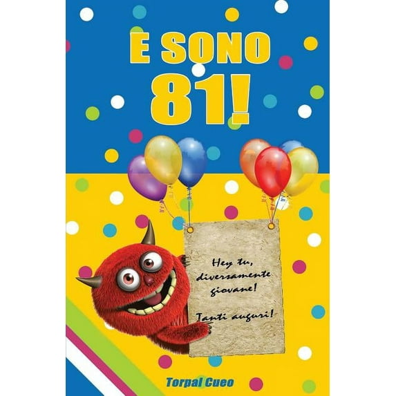 E Sono 81! : Un Libro Come Biglietto Di Auguri Per Il Compleanno. Puoi Scrivere Dediche, Frasi E Utilizzarlo Come Agenda. Idea Regalo Divertente Invece Dei Biglietti Di Tanti Auguri Per Gli 81 Anni (Paperback)