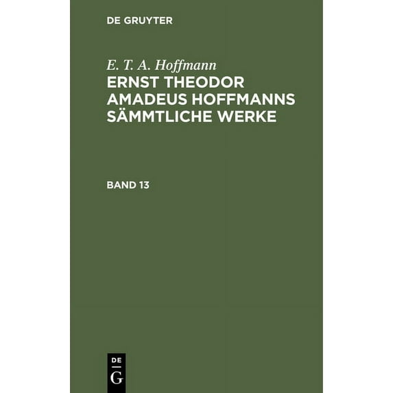 E. T. A. Hoffmann: Ernst Theodor Amadeus Hoffmanns Sämmtliche Werke. Band 13, (Hardcover)
