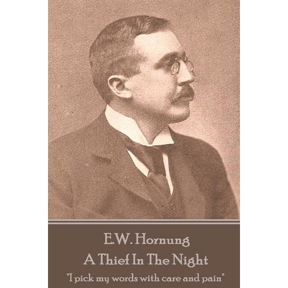 E.W. Hornung - A Thief In The Night : "I pick my words with care and pain" (Paperback)