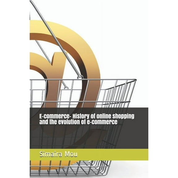 E-commerce- History of online shopping and the evolution of e-commerce (Paperback)
